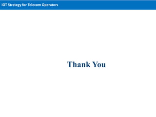 Thank You
IOT Strategy for Telecom Operators
 