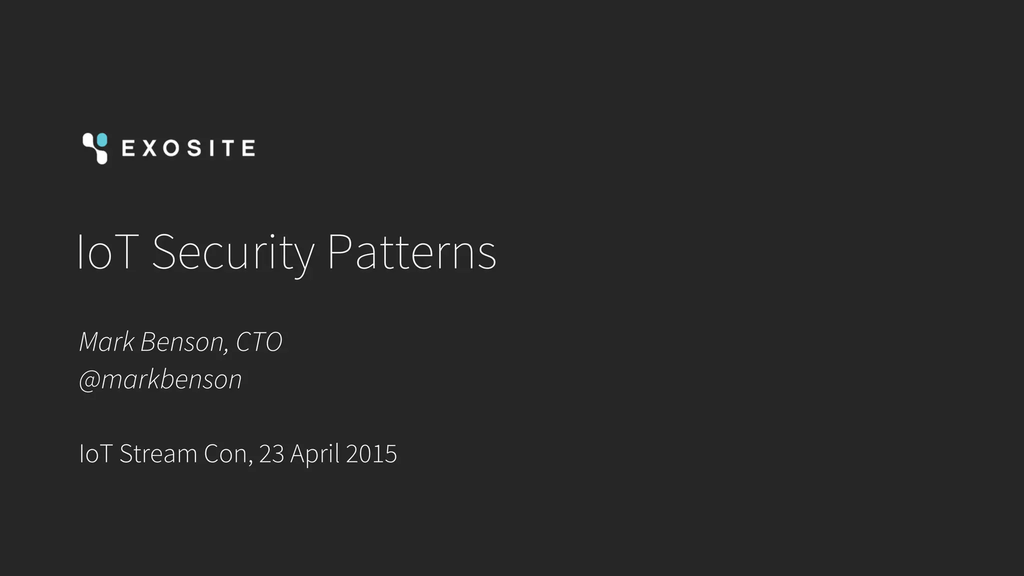 IoT Security Patterns
Mark Benson, CTO
@markbenson
IoT Stream Con, 23 April 2015
 