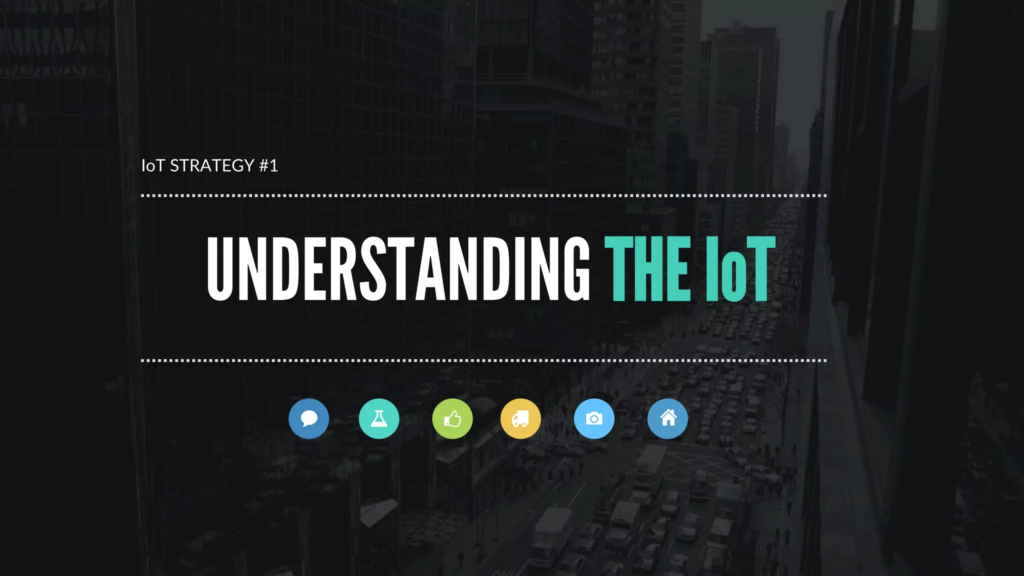 >  What is the IoT?
>  Understanding the landscape
>  Connecting your channels/devices
>  Developing your service layer
>  Focussing on real problems
WHAT  SHOULD  GO  IN  TO  AN  IoT  STRATEGY?
 