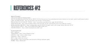 Ideas  &  Concepts  
THE  LONG  NOSE  OF  INNOVATION  –    
hcp://www.bloomberg.com/bw/stories/2008-­‐01-­‐02/the-­‐long-­‐nose-­‐of-­‐innovaDonbusinessweek-­‐business-­‐news-­‐stock-­‐market-­‐and-­‐ﬁnancial-­‐advice  
LAWS  OF  DISRUPTION  -­‐  hcp://larrydownes.com/the-­‐laws-­‐of-­‐disrupDon/  
PREDICTING  THE  FUTURE  OF  THINGS  -­‐  hcp://www.oinc.com/object/me-­‐zogbi-­‐20140109.html  
SMARTWATCHES  -­‐  hcp://brandsandinnovaDon.com/2015/03/27/are-­‐smartwatches-­‐the-­‐new-­‐sandwich-­‐toaster/  
APPLE  WATCH  STRATEGY  -­‐  hcp://usblog.isobar.com/2015/03/10/apple-­‐watch-­‐will-­‐change-­‐human-­‐behavior-­‐2015/  
THE  INTERNET  FRIDGE  -­‐  hcp://fuckyeahinternezridge.tumblr.com/  
MAKER  MONDAY  -­‐  hcp://makermondaybrum.tumblr.com/  
  
Connec>ng  the  IoT  
IFTT  –  iWc.com  
THINGWORX  -­‐  hcp://www.thingworx.com/  
CONTIKI  -­‐  hcp://www.conDki-­‐os.org/  
ONION.IO  -­‐  hcps://onion.io/  
RIOT  -­‐  hcp://www.riot-­‐os.org/  
POSTSCAPES  -­‐  hcp://postscapes.com/internet-­‐of-­‐things-­‐soWware-­‐guide  
EMBED  -­‐  hcp://mbed.com/  
  
  
REFERENCES #2
 