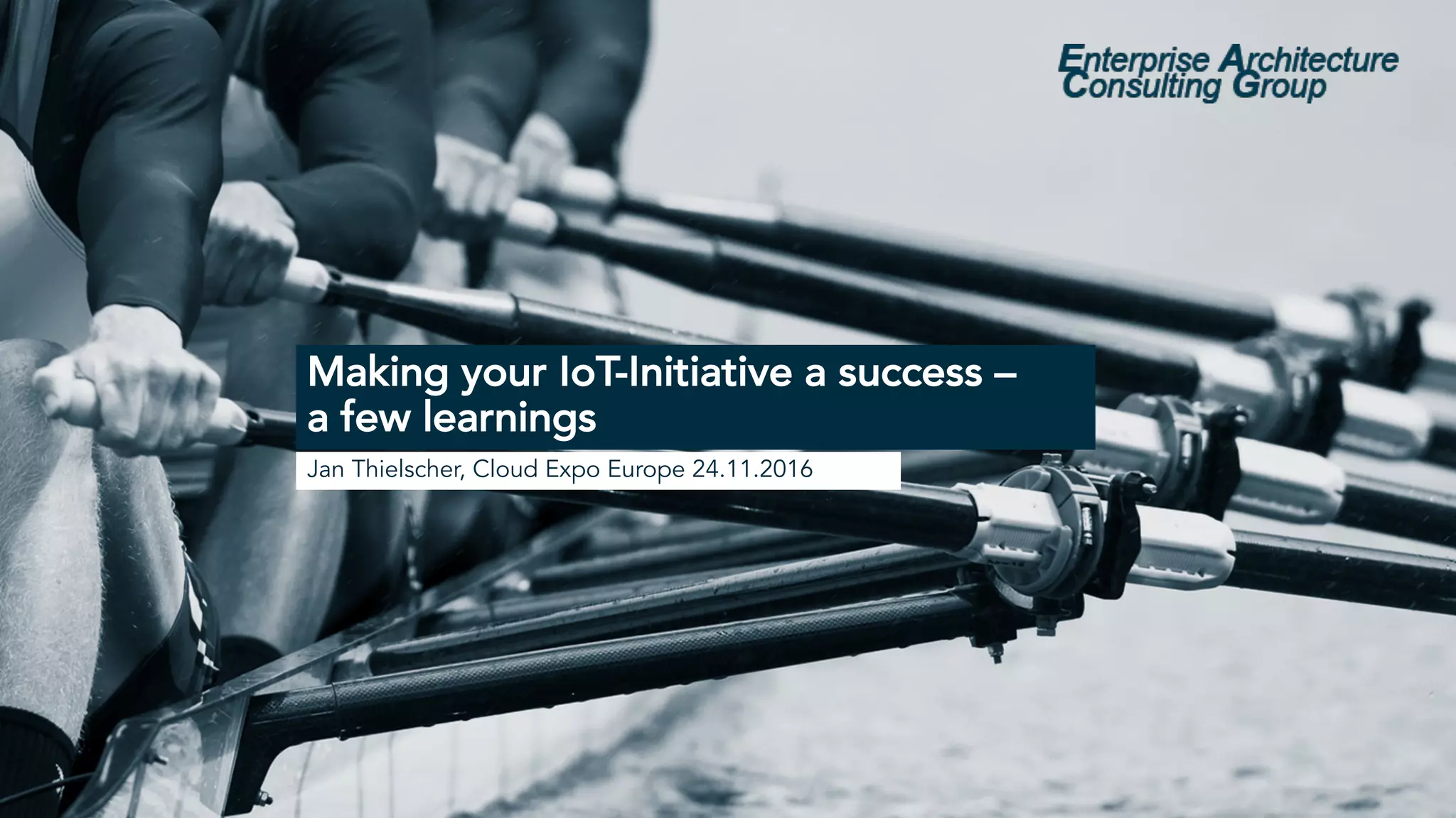 Making your IoT-Initiative a success –
a few learnings
Jan Thielscher, Cloud Expo Europe 24.11.2016
 