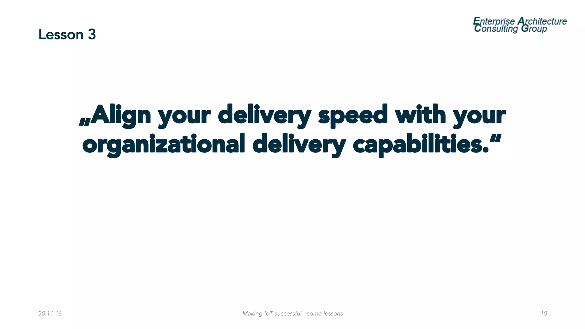 Lesson 3
30.11.16 Making IoT successful - some lessons 10
 