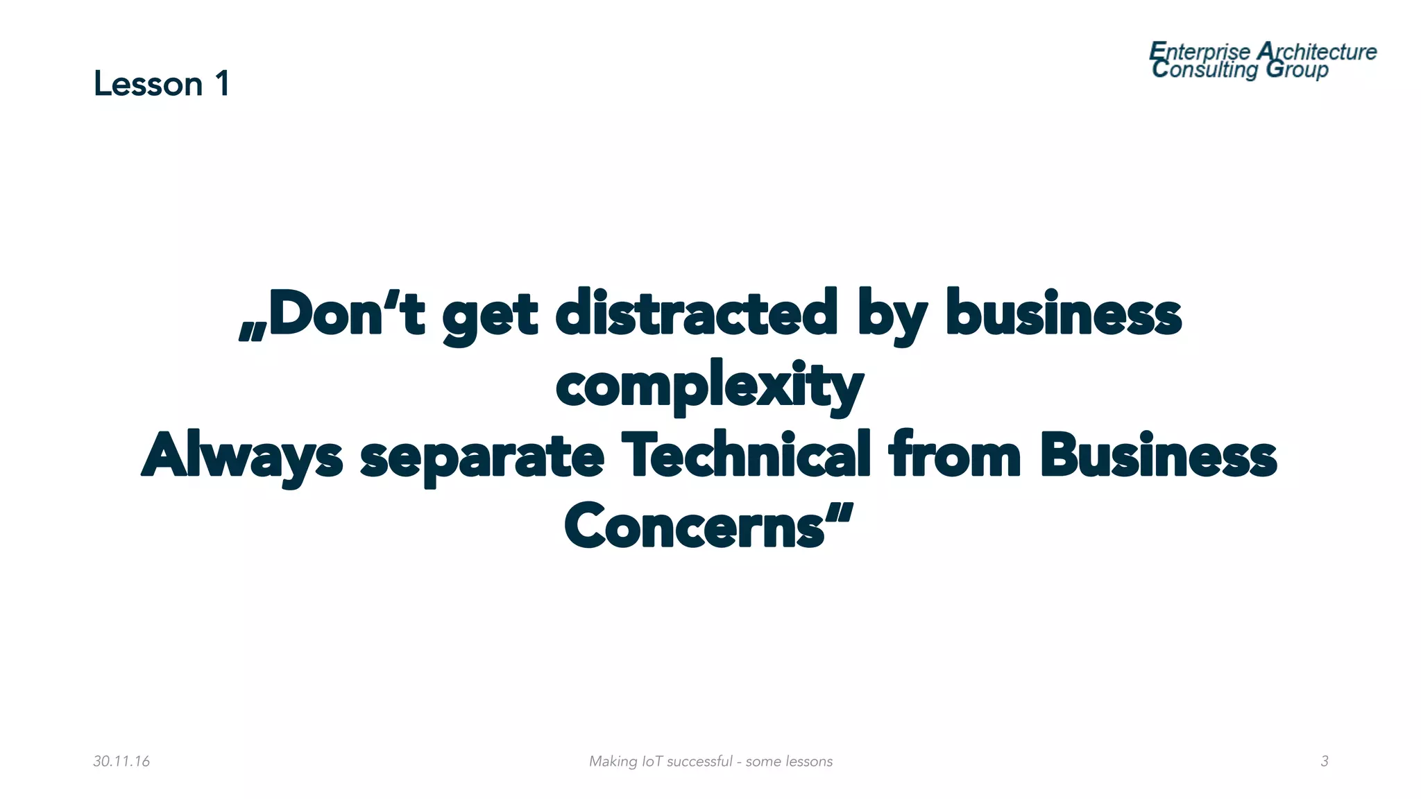 Lesson 1
30.11.16 Making IoT successful - some lessons 3
 