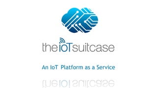 An IoT Platform as a Service
 
