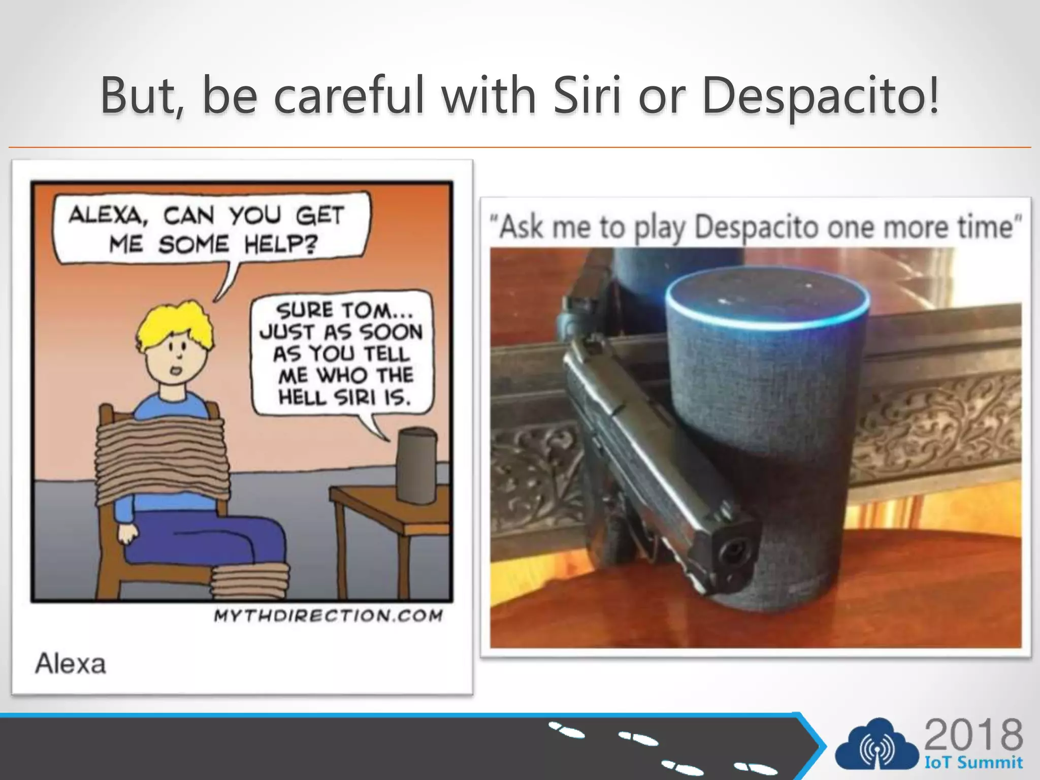 But, be careful with Siri or Despacito!
 