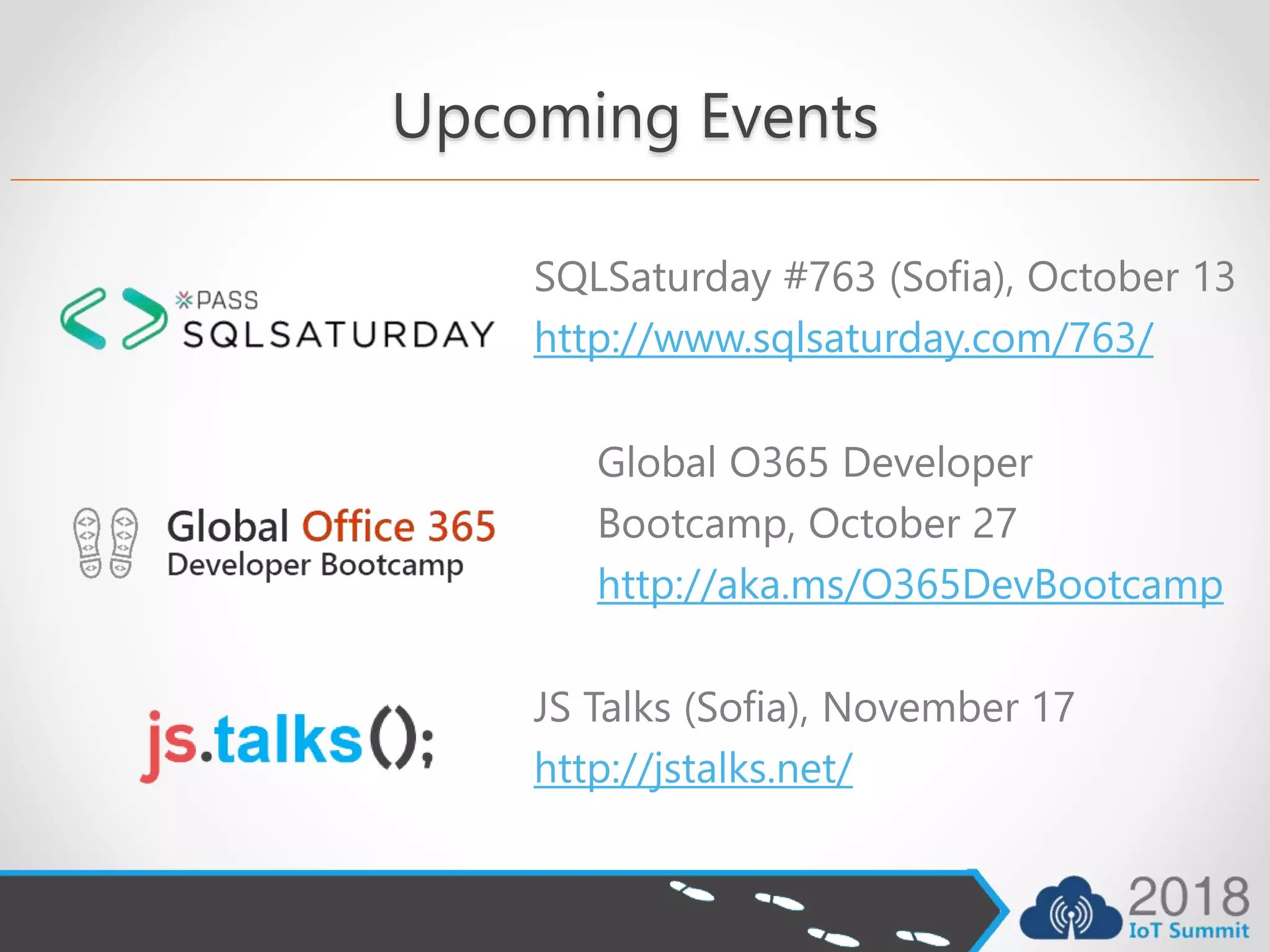 Upcoming Events
SQLSaturday #763 (Sofia), October 13
http://www.sqlsaturday.com/763/
JS Talks (Sofia), November 17
http://jstalks.net/
Global O365 Developer
Bootcamp, October 27
http://aka.ms/O365DevBootcamp
 