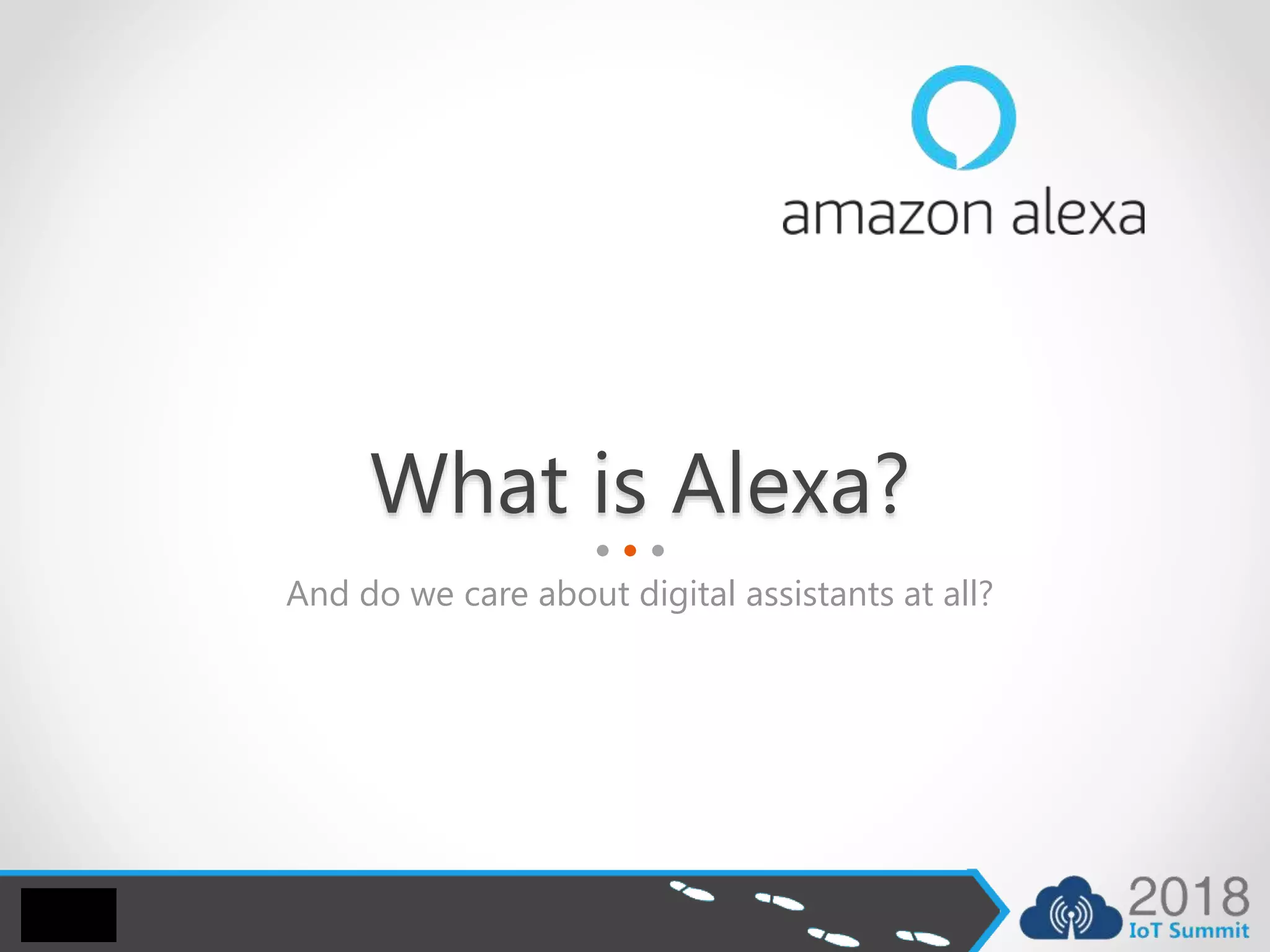 What is Alexa?
And do we care about digital assistants at all?
 
