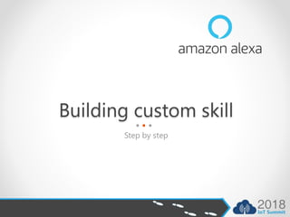 Building custom skill
Step by step
 