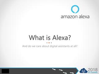 What is Alexa?
And do we care about digital assistants at all?
 