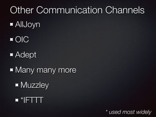 Other Communication Channels
AllJoyn
OIC
Adept
Many many more
Muzzley
*IFTTT
* used most widely
 