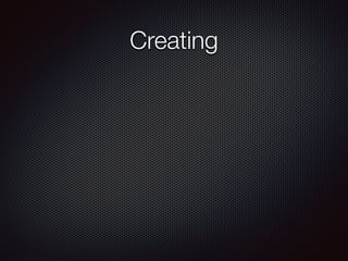 Creating
 