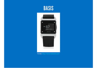 BASIS
Fonte:http://www.mybasis.com/
 