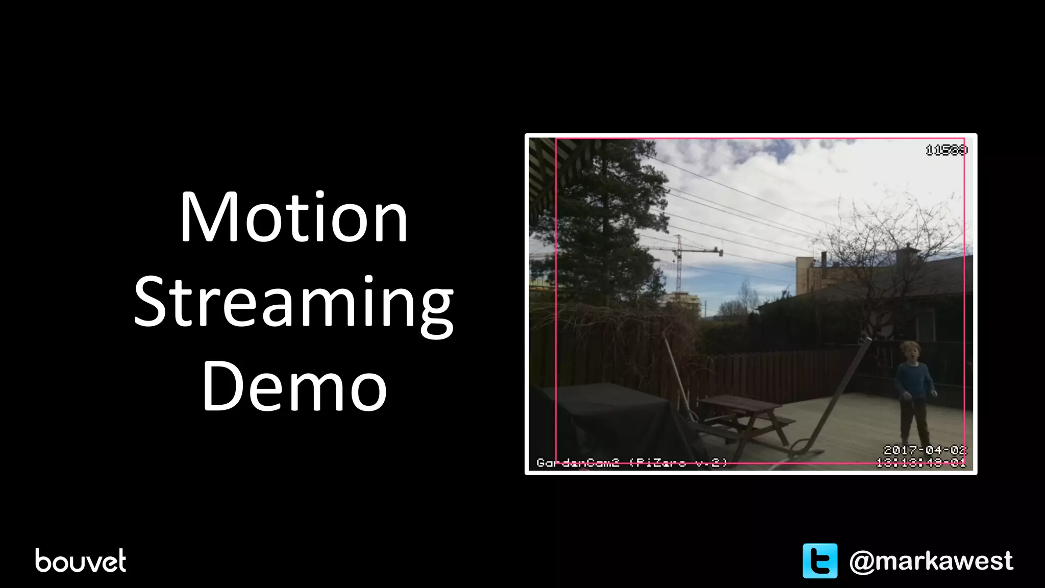 Motion	
Streaming	
Demo
@markawest
 