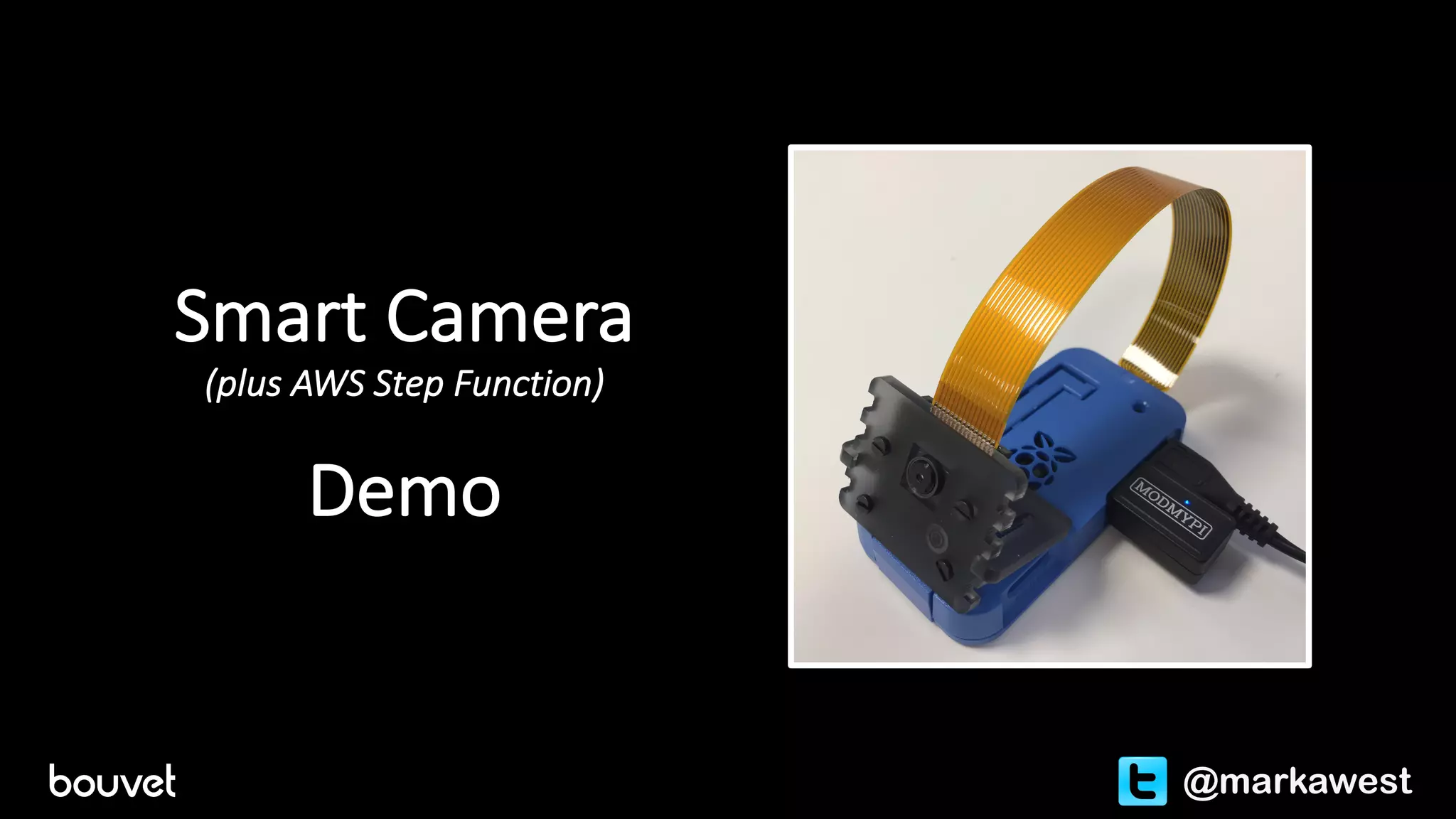 Smart	Camera	
(plus	AWS	Step	Function)	
Demo
@markawest
 