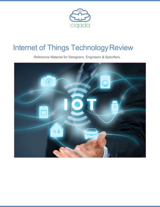 Internet of Things TechnologyReview
Reference Material for Designers, Engineers & Specifiers.
 