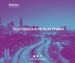 INTERNET OF THINGS
Telefónica KITE Plattform
 