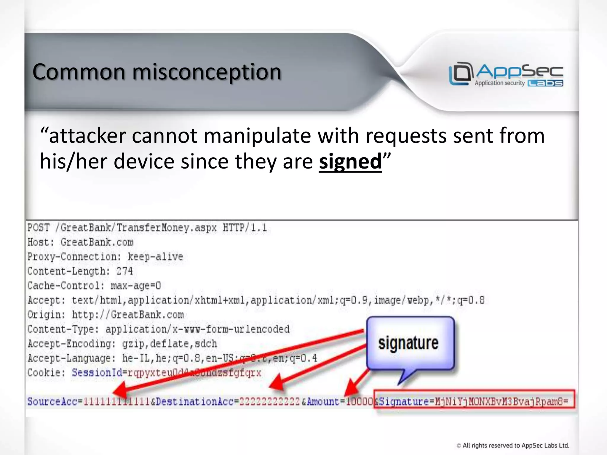 Common misconception
“attacker cannot manipulate with requests sent from
his/her device since they are signed”
 