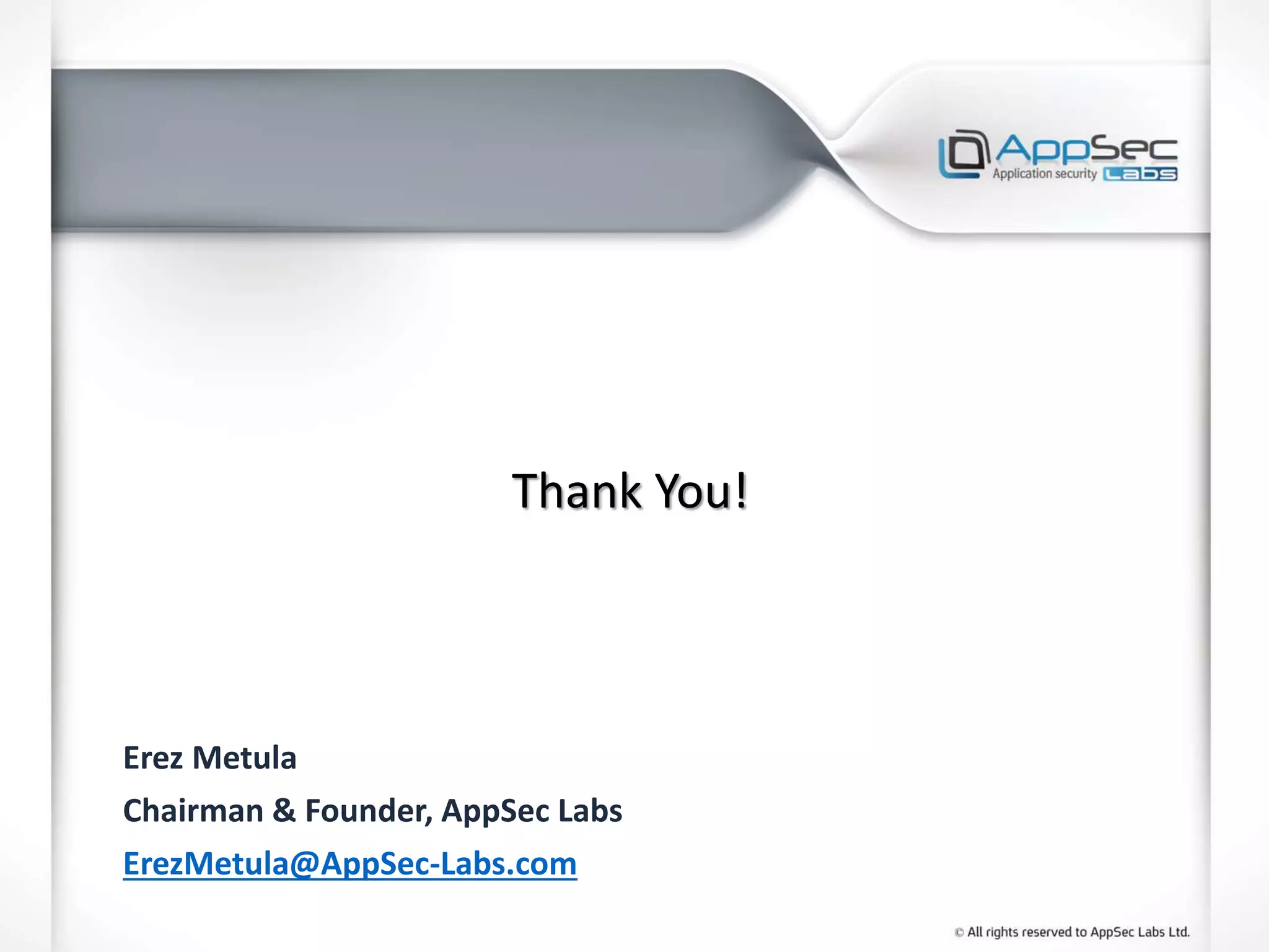 Thank You!
Erez Metula
Chairman & Founder, AppSec Labs
ErezMetula@AppSec-Labs.com
 