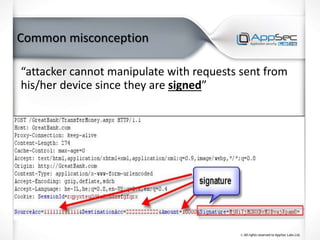 Common misconception
“attacker cannot manipulate with requests sent from
his/her device since they are signed”
 