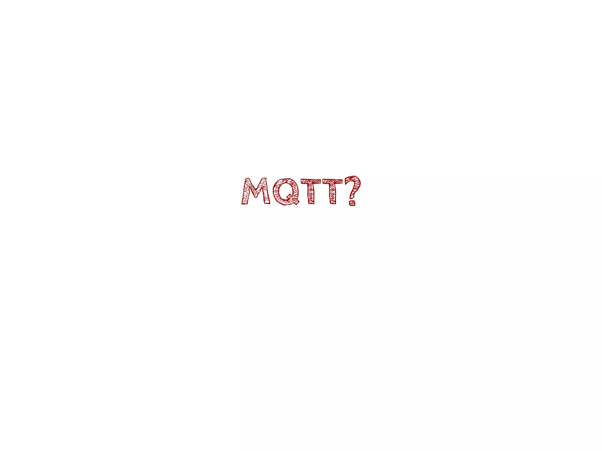 MQTT?
 