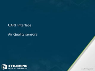 UART Interface
Air Quality sensors
 