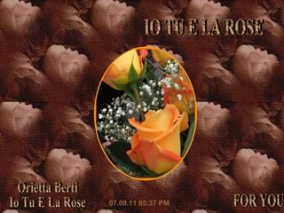 Orietta Berti Io Tu E La Rose 07.09.11   05:36 PM FOR YOU IO TU E LA ROSE 