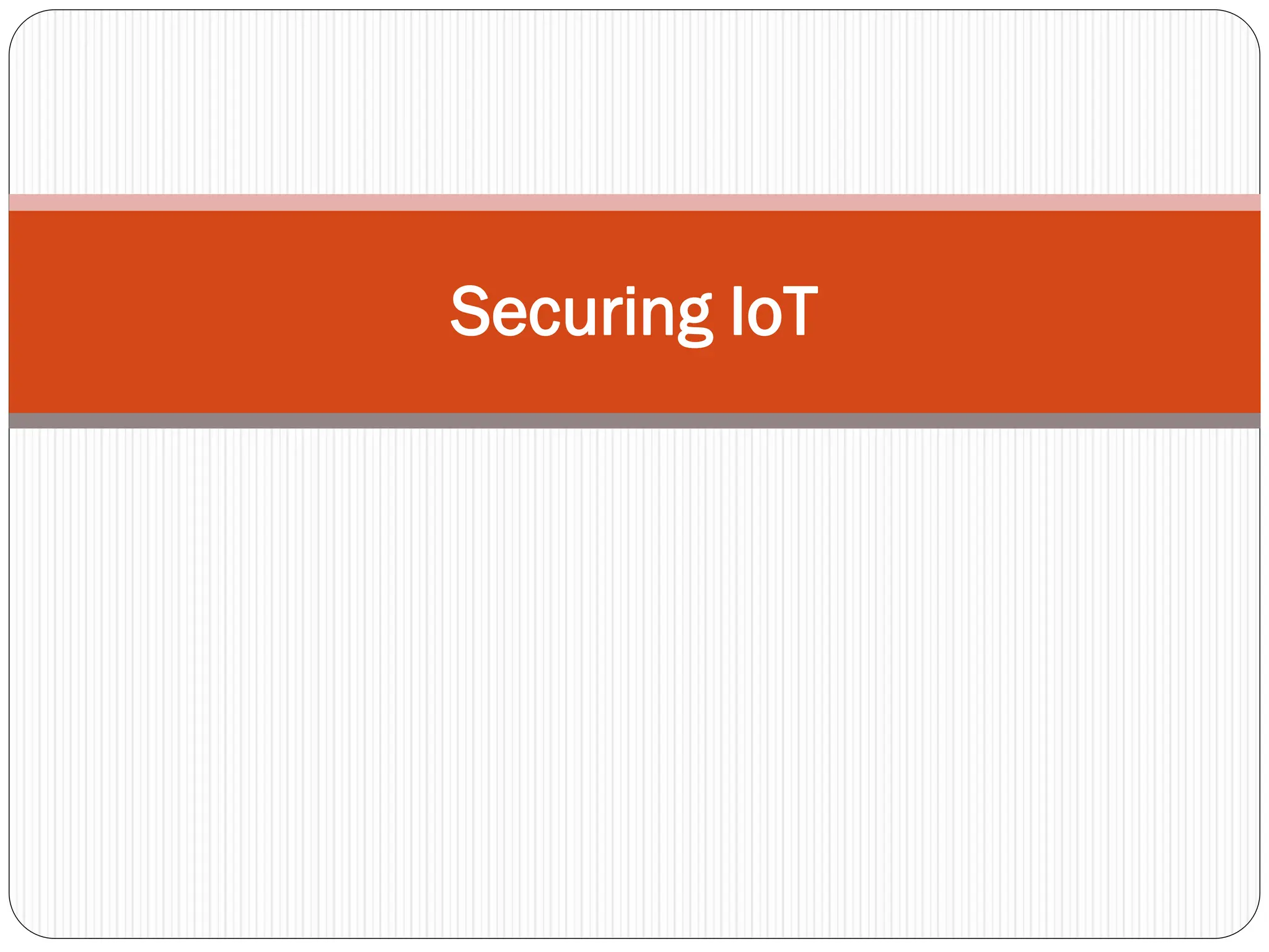 Securing IoT
 