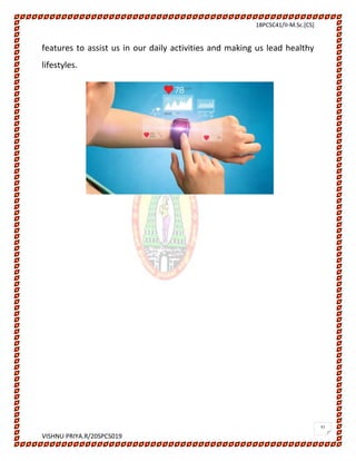 18PCSC41/II-M.Sc.[CS]
VISHNU PRIYA.R/20SPCS019
31
features to assist us in our daily activities and making us lead healthy
lifestyles.
 