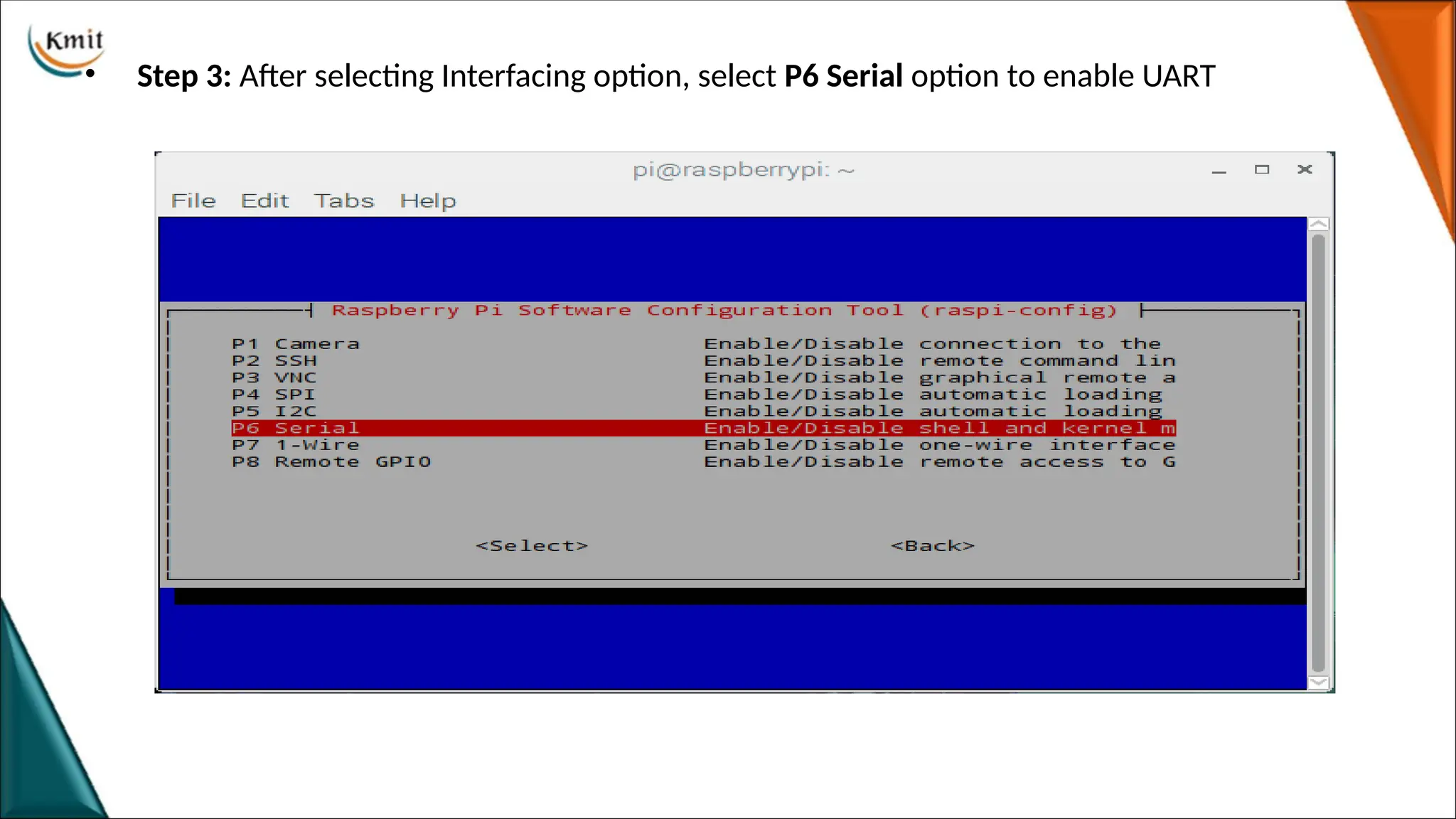 • Step 3: After selecting Interfacing option, select P6 Serial option to enable UART
 