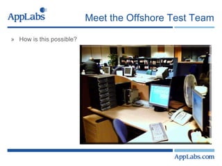 Meet the Offshore Test Team How is this possible? 