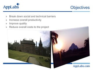Objectives Break down social and technical barriers Increase overall productivity Improve quality Reduce overall costs to the project 