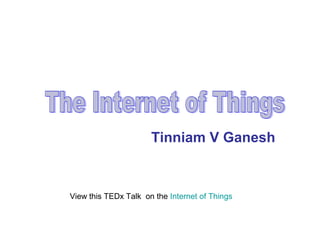 Tinniam V Ganesh
View this TEDx Talk on the Internet of Things
TEDxBNMIT
 