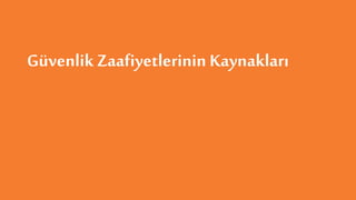 Güvenlik Zaafiyetlerinin Kaynakları
 