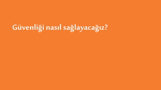 Güvenliği nasıl sağlayacağız?
 