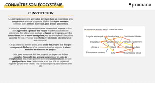 CONNAÎTRE SON ÉCOSYSTÈME
Les entreprises doivent apprendre à évoluer dans un écosystème très
complexes de startups proposant à la fois des objets nouveaux,
combinés à des services nouveaux grâce à leurs plateformes.
Cependant, toutes ces startups ne sont pas vouées à survivre, il faut
alors apprendre à prendre des risques et aider ou acheter ces
entreprises. Par ailleurs, ces startups se basent sur les projets qu'elles
construisent avec d'autres entreprises pour se développer, il faut alors
accepter de voir certain de ses efforts être réutilisés à l'extérieur de
son entreprise
Ce qui amène au dernier point, pour lancer des projets il ne faut pas
avoir peur de l'échec car c'est comme cela qu'on apprend à mieux
maîtriser et démarrer les projets.
Enfin, pour mesurer le ROI des projets il est important de bien
connaître l'ensemble des acteurs impactés car les coûts de
l'implantation des projets peuvent s'avérer exponentiels s'ils ne sont
pas répartis sur tous, c'est comme si sur une télé on ne pouvait
regarder qu'une seule chaîne, TF1, car la marque n'a pas d'entente avec
M6.
CONSTITUTION
 