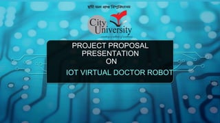 PROJECT PROPOSAL
PRESENTATION
ON
IOT VIRTUAL DOCTOR ROBOT
 
