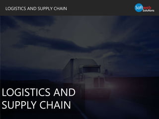 LOGISTICS AND SUPPLY CHAIN
LOGISTICS AND
SUPPLY CHAIN
 