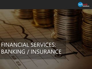 FINANCIAL SERVICES:
BANKING / INSURANCE
 