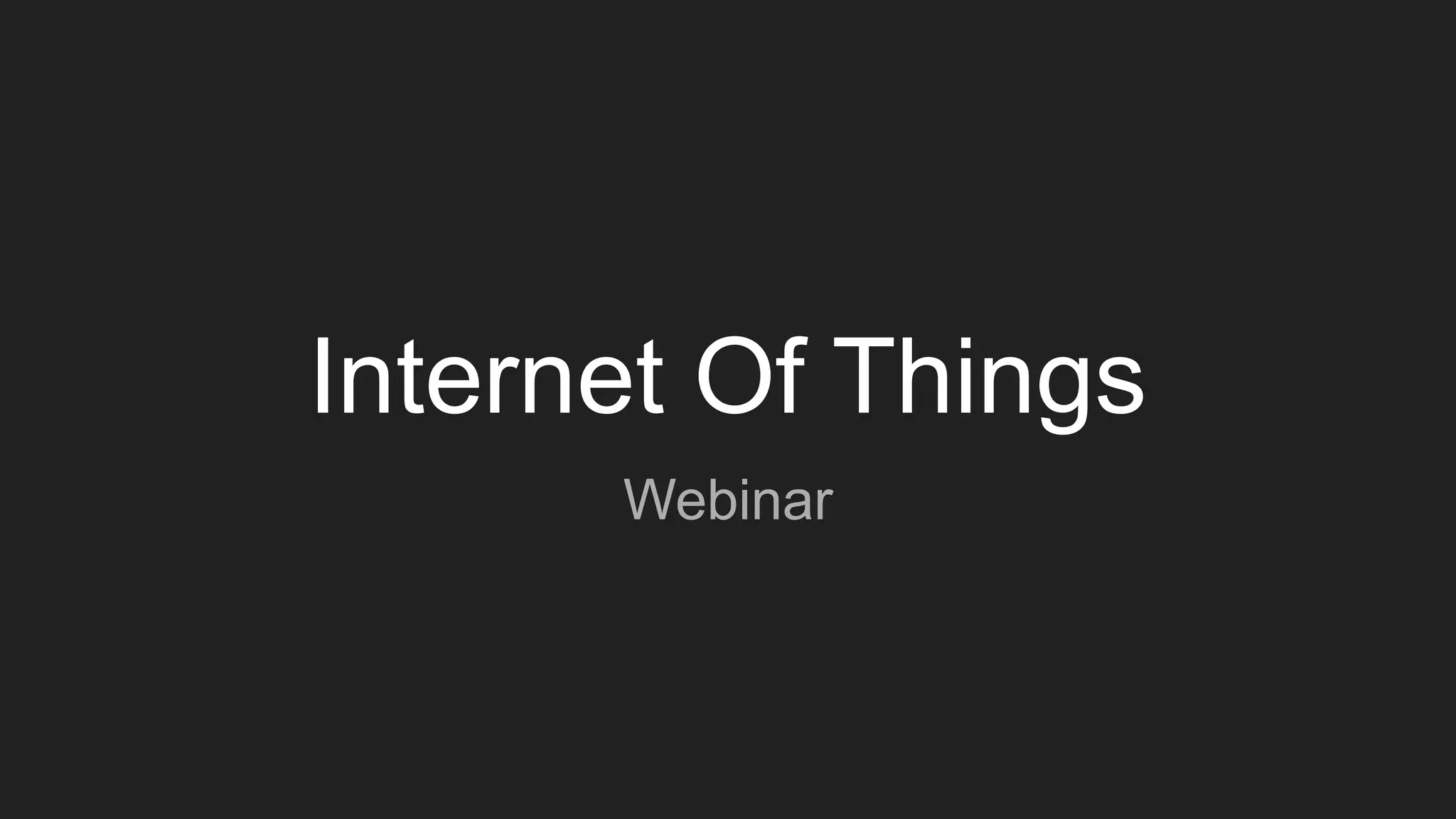 Internet Of Things
Webinar
 