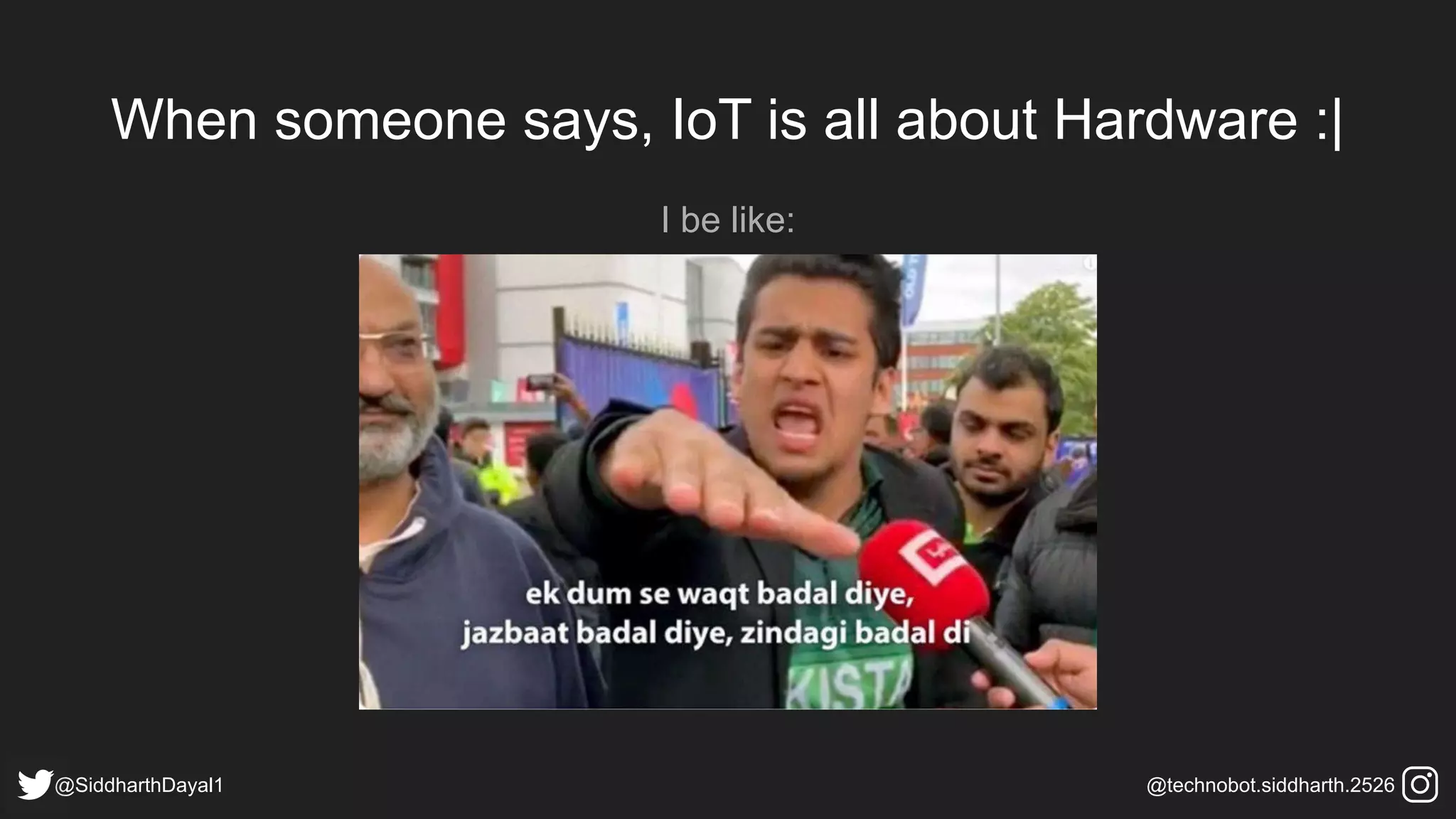 When someone says, IoT is all about Hardware :|
I be like:
@SiddharthDayal1 @technobot.siddharth.2526
 