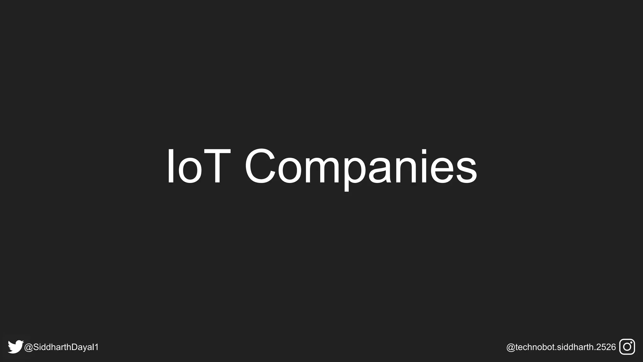 IoT Companies
@SiddharthDayal1 @technobot.siddharth.2526
 