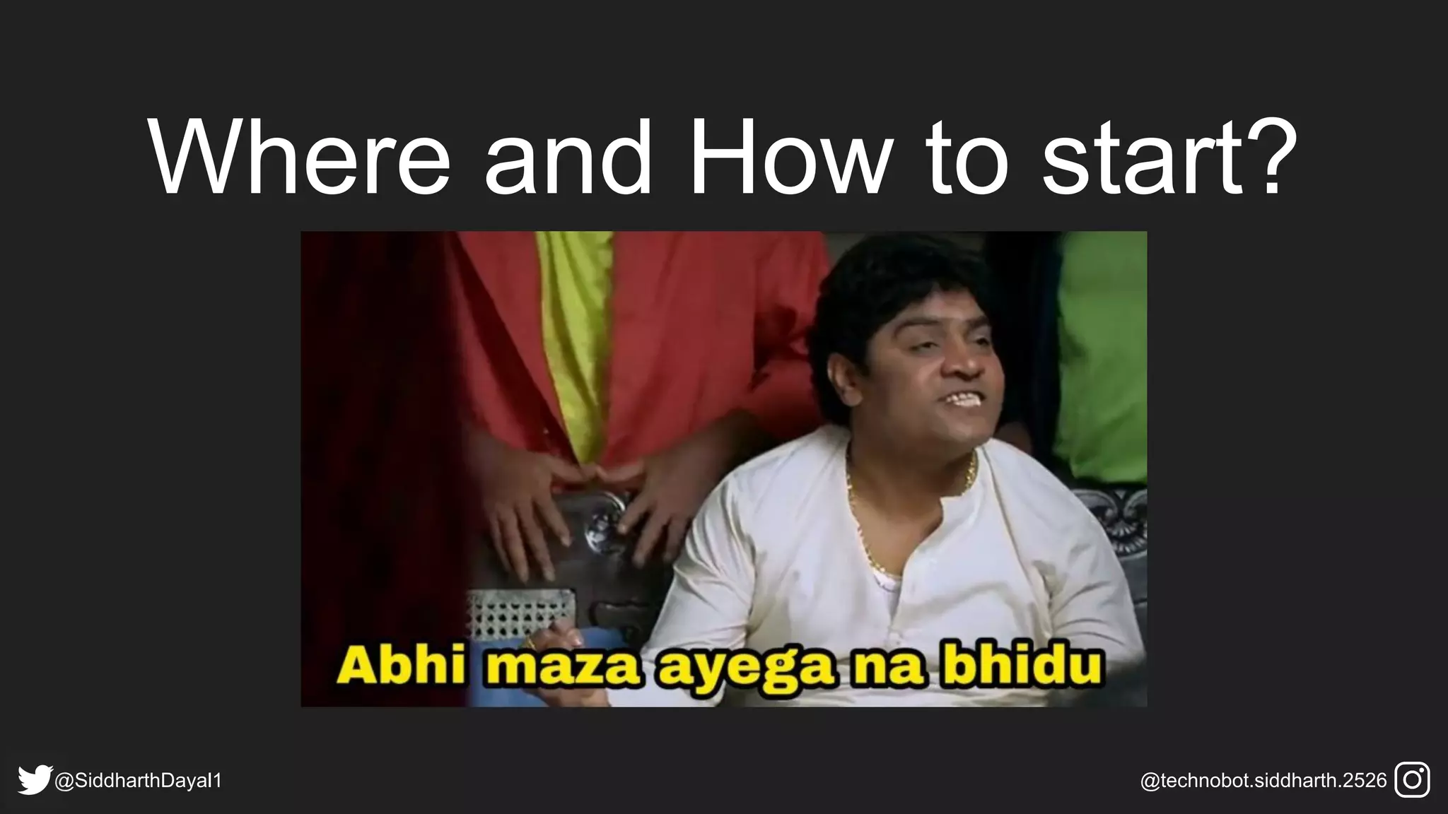 Where and How to start?
@SiddharthDayal1 @technobot.siddharth.2526
 