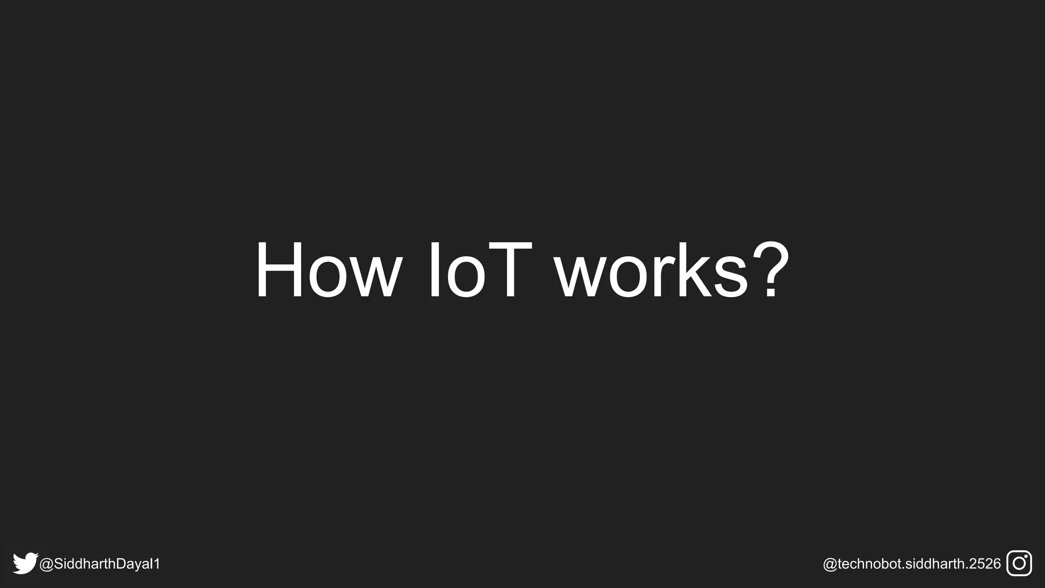 How IoT works?
@SiddharthDayal1 @technobot.siddharth.2526
 