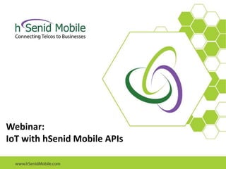 Webinar:
IoT with hSenid Mobile APIs
 