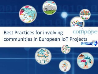 Best Practices for involving
communities in European IoT Projects
 