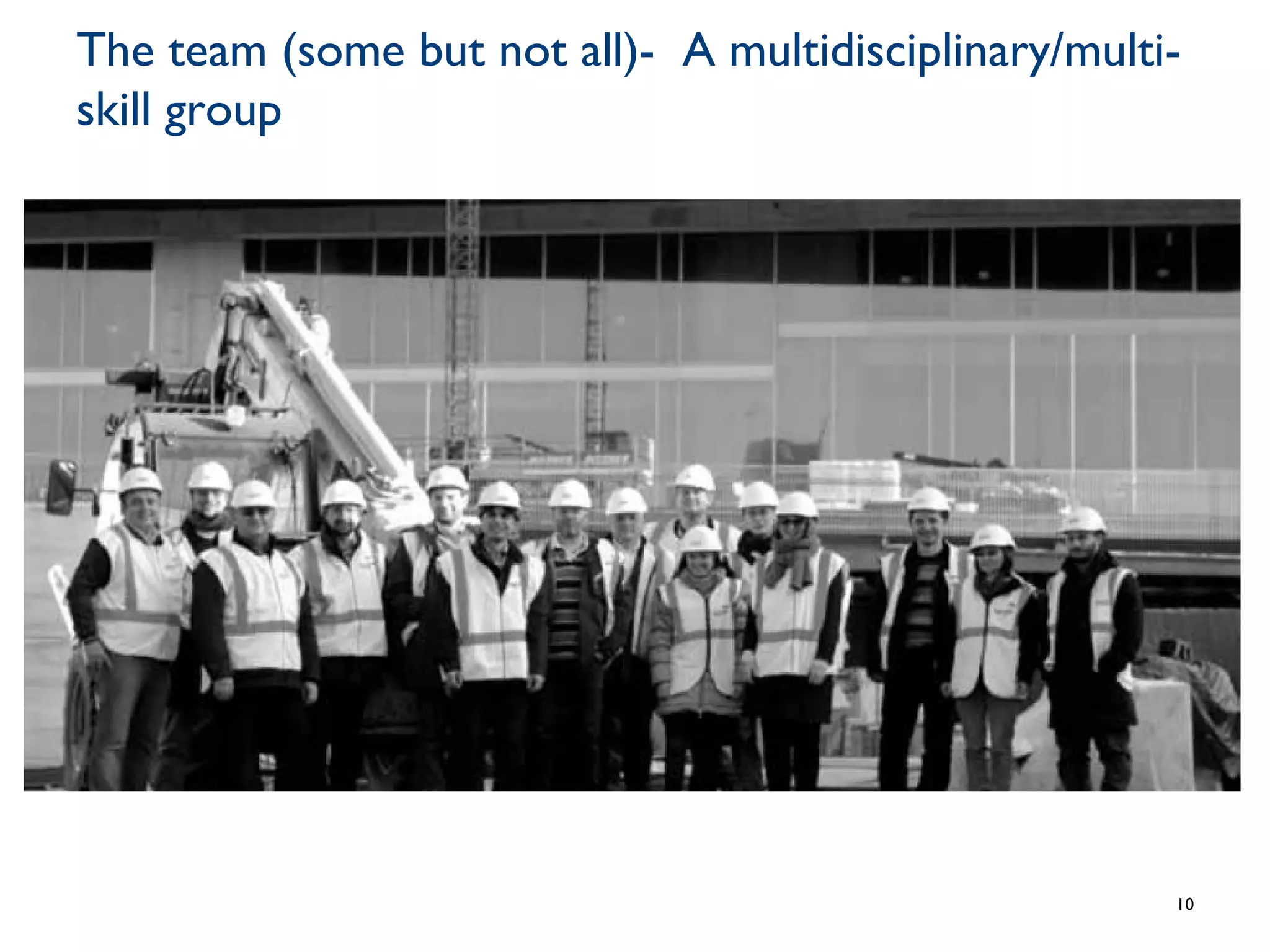 The team (some but not all)- A multidisciplinary/multi-
skill group
10