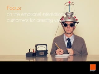 interne Orange15
Focus
on the emotional interactions with
customers for creating value
 