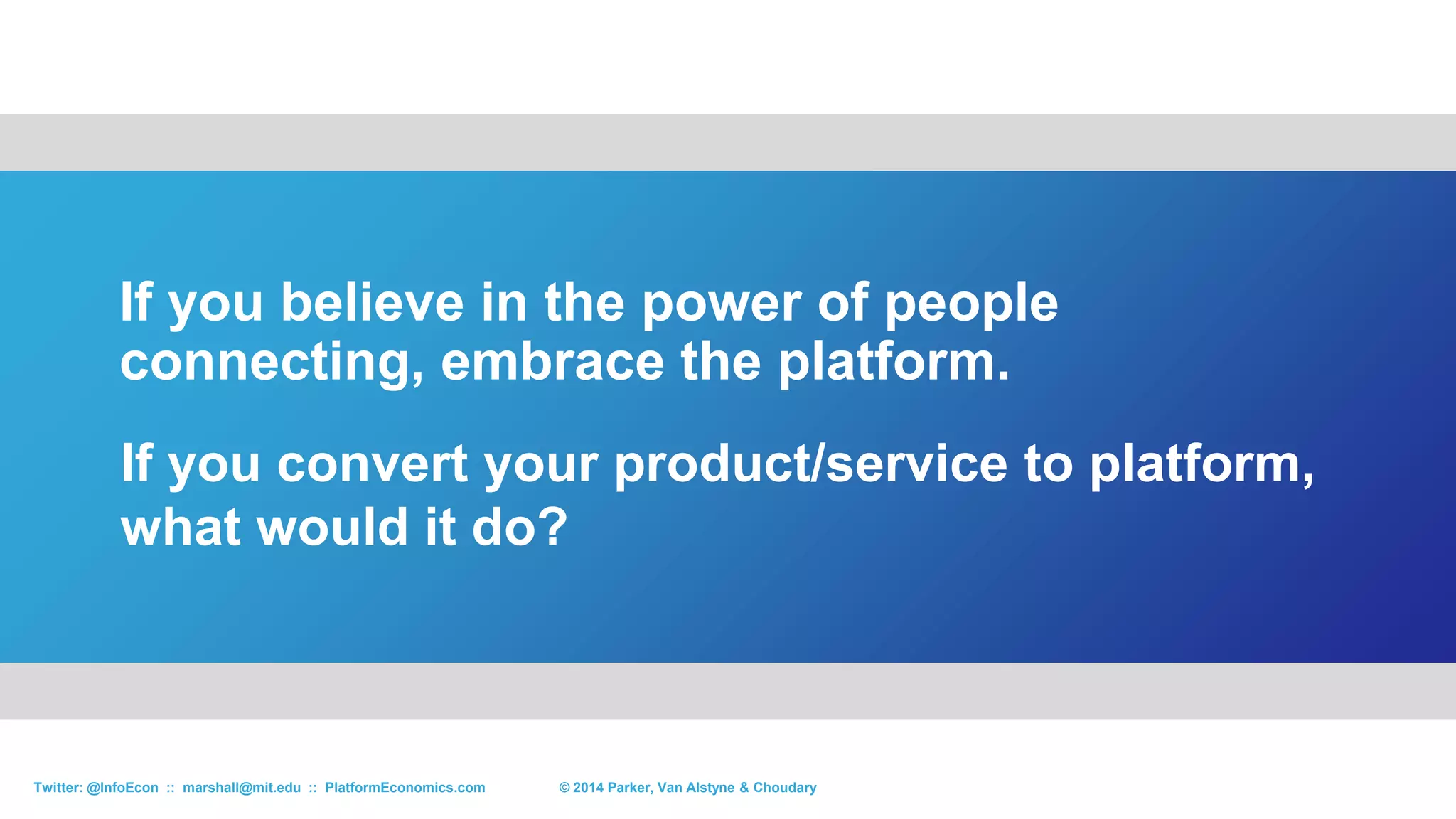 78© 2015 Parker, Van Alstyne & ChoudaryTwitter: @InfoEcon :: marshall@mit.edu :: PlatformEconomics.com
Education as Platform
 