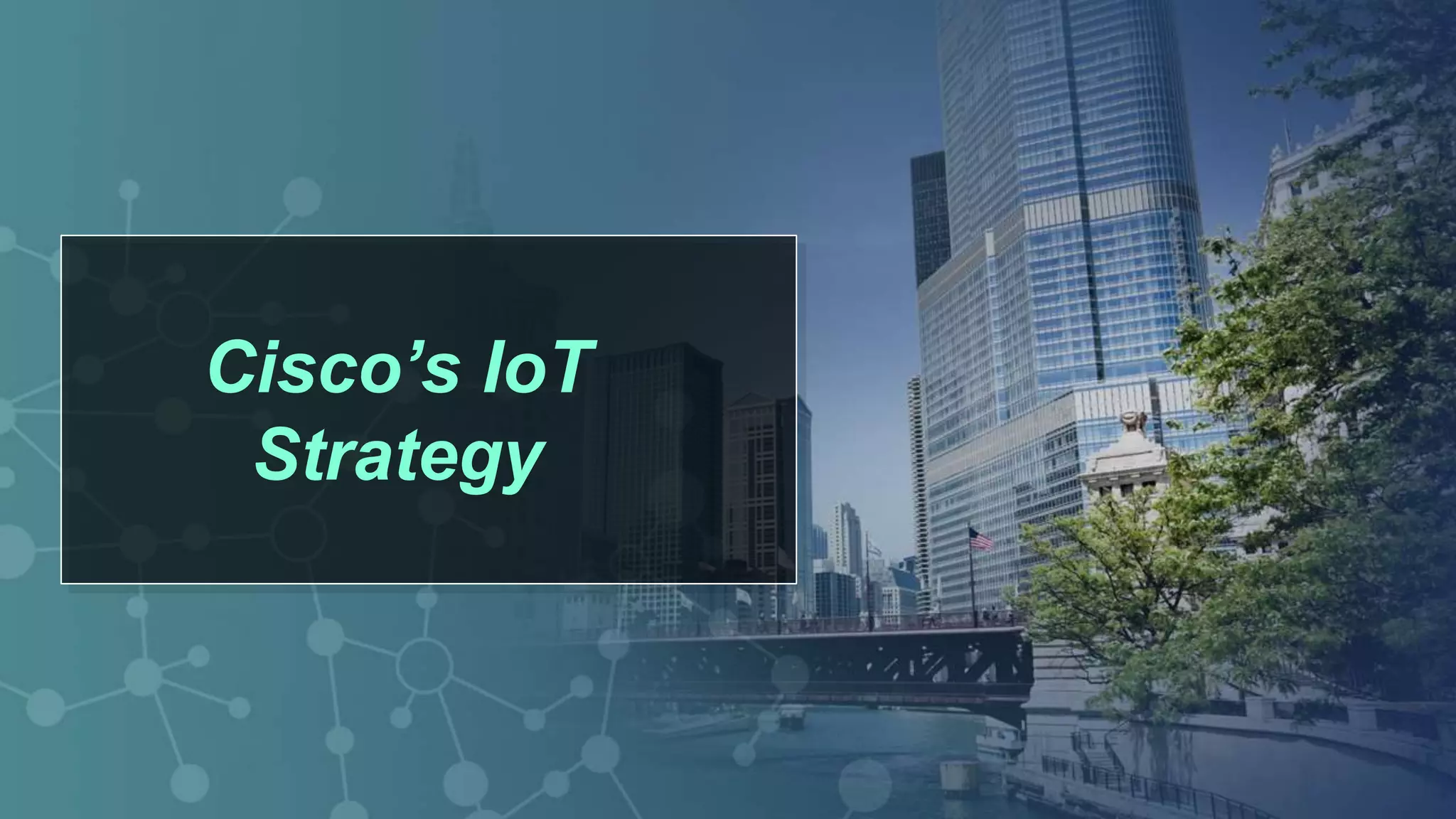 © 2013 Cisco and/or its affiliates. All rights reserved. 12 
Cisco’s IoT 
Strategy 
 