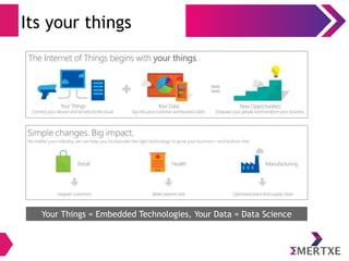 Its your things 
Your Things = Embedded Technologies, Your Data = Data Science 
 